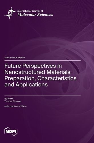 Cover image for Future Perspectives in Nanostructured Materials Preparation, Characteristics and Applications