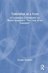 Cover image for Translation as a Form: A Centennial Commentary on Walter Benjamin's  The Task of the Translator