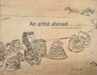 Cover image for An Artist Abroad: The Prints of James McNeill Whistler