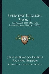 Cover image for Everyday English, Book 1: Language Lessons for Intermediate Grades (1902)