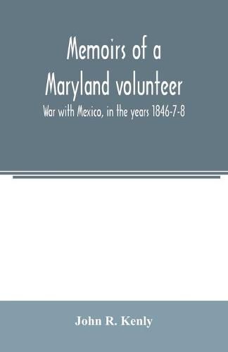 Cover image for Memoirs of a Maryland volunteer. War with Mexico, in the years 1846-7-8