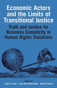 Cover image for Economic Actors and the Limits of Transitional Justice: Truth and Justice for Business Complicity in Human Rights Violations