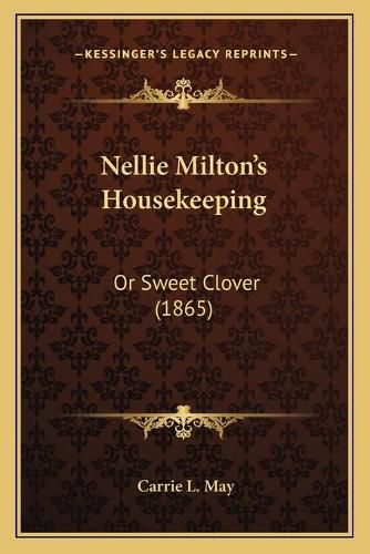 Cover image for Nellie Milton's Housekeeping: Or Sweet Clover (1865)