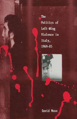 Cover image for The Politics of Left-Wing Violence in Italy, 1969-85