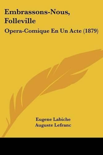 Cover image for Embrassons-Nous, Folleville: Opera-Comique En Un Acte (1879)
