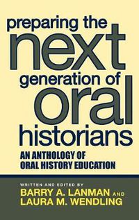 Cover image for Preparing the Next Generation of Oral Historians: An Anthology of Oral History Education
