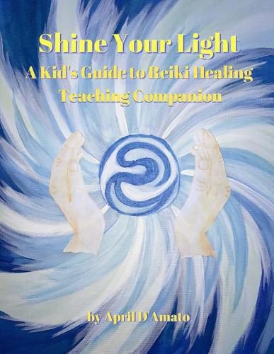 Shine Your Light: A Kid's Guide to Reiki Healing Teaching Companion