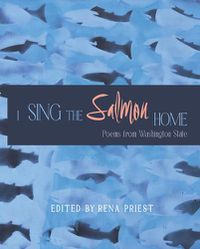 Cover image for I Sing the Salmon Home: Poems from Washington State