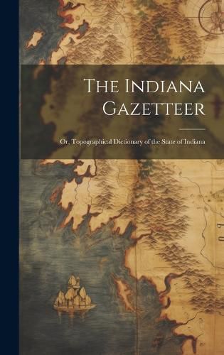 Cover image for The Indiana Gazetteer