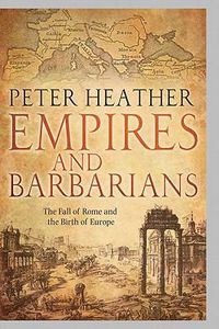 Cover image for Empires and Barbarians: The Fall of Rome and the Birth of Europe