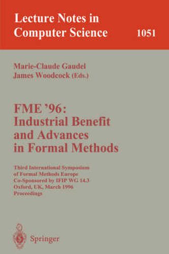 Cover image for FME '96: Industrial Benefit and Advances in Formal Methods: Third International Symposium of Formal Methods Europe Co-Sponsored by IFIP WG 14.3, Oxford, UK, March 18 - 22, 1996. Proceedings.