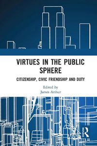 Cover image for Virtues in the Public Sphere: Citizenship, Civic Friendship and Duty