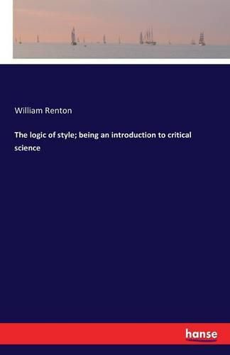 Cover image for The logic of style; being an introduction to critical science