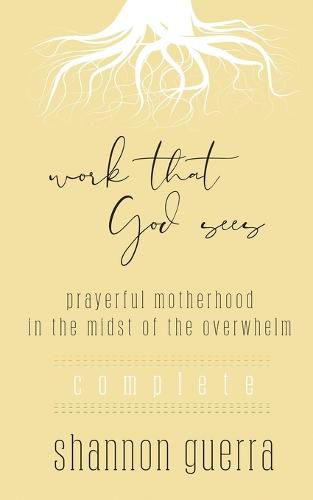 Work That God Sees: Prayerful Motherhood in the Midst of the Overwhelm