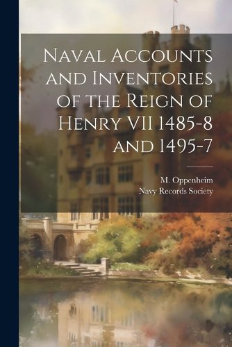 Cover image for Naval Accounts and Inventories of the Reign of Henry VII 1485-8 and 1495-7