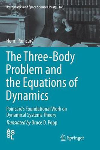 The Three-Body Problem and the Equations of Dynamics: Poincare's Foundational Work on Dynamical Systems Theory