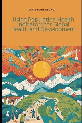 Cover image for Using Population Health Indicators for Global Health and Development