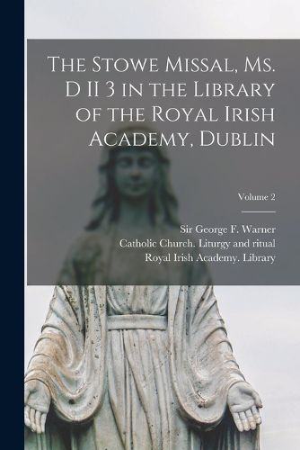 Cover image for The Stowe missal, ms. D II 3 in the library of the Royal Irish Academy, Dublin; Volume 2
