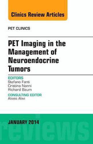 Cover image for PET Imaging in the Management of Neuroendocrine Tumors, An Issue of PET Clinics