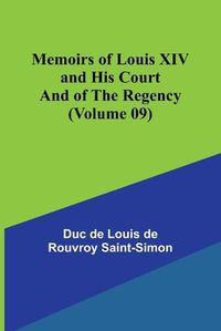 Cover image for Memoirs of Louis XIV and His Court and of the Regency (Volume 09)