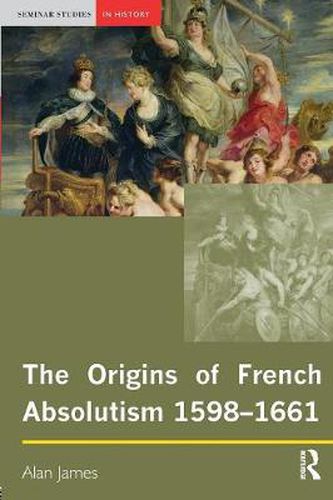 Cover image for The Origins of French Absolutism, 1598-1661