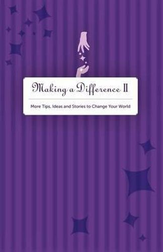 Cover image for Making A Difference II: More Tips, Ideas and Stories to Change Your World