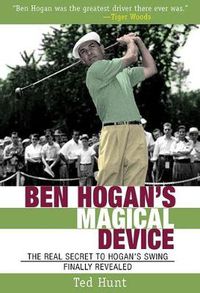 Cover image for Ben Hogan's Magical Device: The Real Secret to Hogan's Swing Finally Revealed