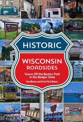 Cover image for Historic Wisconsin Roadsides: Towns Off the Beaten Path in the Badger State