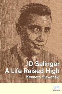 Cover image for J. D. Salinger: A Life Raised High