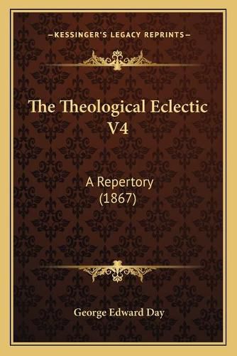 The Theological Eclectic V4: A Repertory (1867)