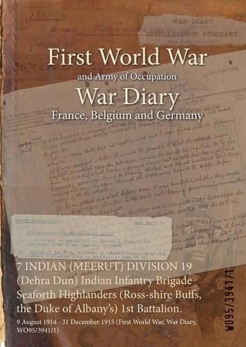 Cover image for 7 INDIAN (MEERUT) DIVISION 19 (Dehra Dun) Indian Infantry Brigade Seaforth Highlanders (Ross-shire Buffs, the Duke of Albany's) 1st Battalion.: 9 August 1914 - 31 December 1915 (First World War, War Diary, WO95/3941/1)