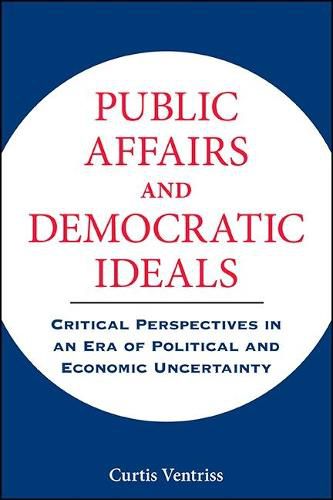 Cover image for Public Affairs and Democratic Ideals: Critical Perspectives in an Era of Political and Economic Uncertainty