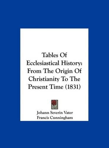 Tables of Ecclesiastical History: From the Origin of Christianity to the Present Time (1831)