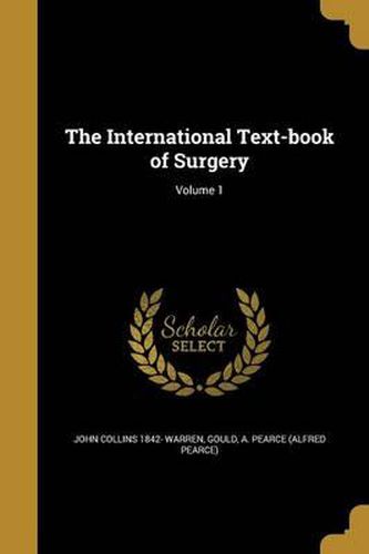 Cover image for The International Text-Book of Surgery; Volume 1
