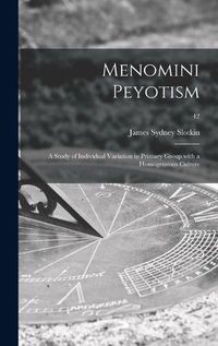 Cover image for Menomini Peyotism: a Study of Individual Variation in Primary Group With a Homogeneous Culture; 42