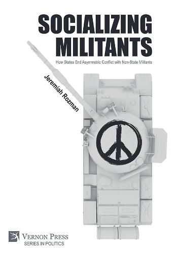 Cover image for Socializing Militants: How States End Asymmetric Conflict with Non-State Militants