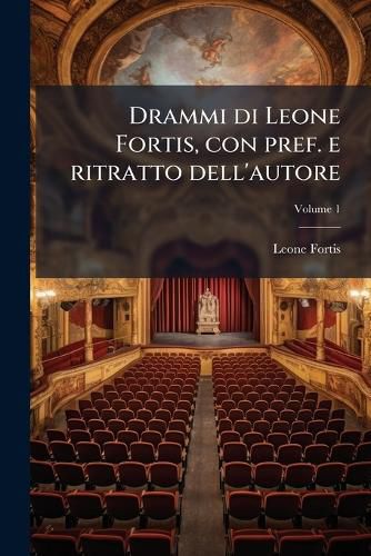 Cover image for Drammi Di Leone Fortis, Con Pref. E Ritratto Dell'autore