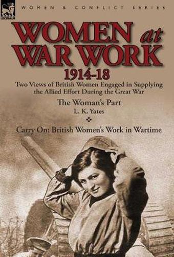 Cover image for Women at War Work 1914-18: Two Views of British Women Engaged in Supplying the Allied Effort During the Great War