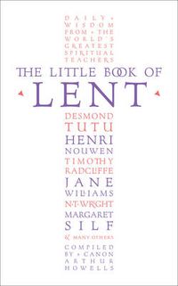 Cover image for The Little Book of Lent: Daily Reflections from the World's Greatest Spiritual Writers