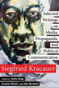 Cover image for Selected Writings on Media, Propaganda, and Political Communication