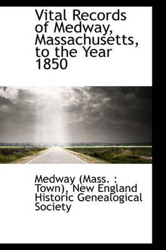 Cover image for Vital Records of Medway, Massachusetts, to the Year 1850