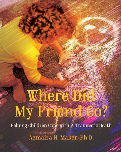 Cover image for Where Did My Friend Go?: Helping Children Cope With A Traumatic Death