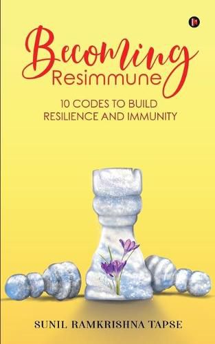 Cover image for Becoming Resimmune: 10 Codes to Build Resilience and Immunity