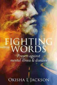 Cover image for Fighting Words: Prayers Against Mental Illness & Diseases