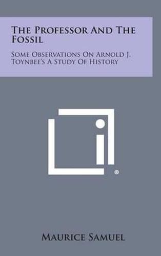 The Professor and the Fossil: Some Observations on Arnold J. Toynbee's a Study of History