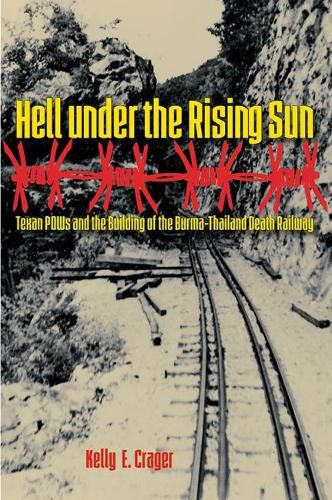 Cover image for Hell under the Rising Sun: Texan POWs and the Building of the Burma-Thailand Death Railway