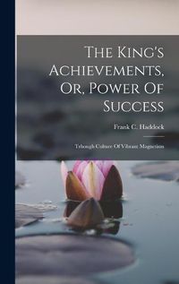 Cover image for The King's Achievements, Or, Power Of Success