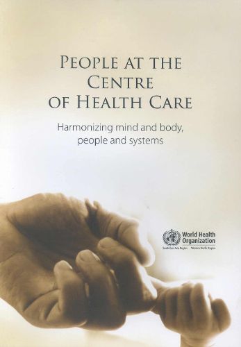 People at the Centre of Health Care: Harmonizing Mind and Body, People and Systems