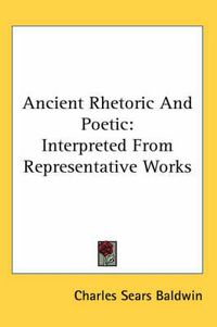 Cover image for Ancient Rhetoric and Poetic: Interpreted from Representative Works