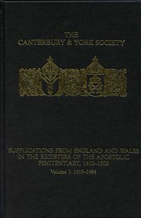 Cover image for Supplications from England and Wales in the Registers of the Apostolic Penitentiary, 1410-1503: Volume I: 1410-1464